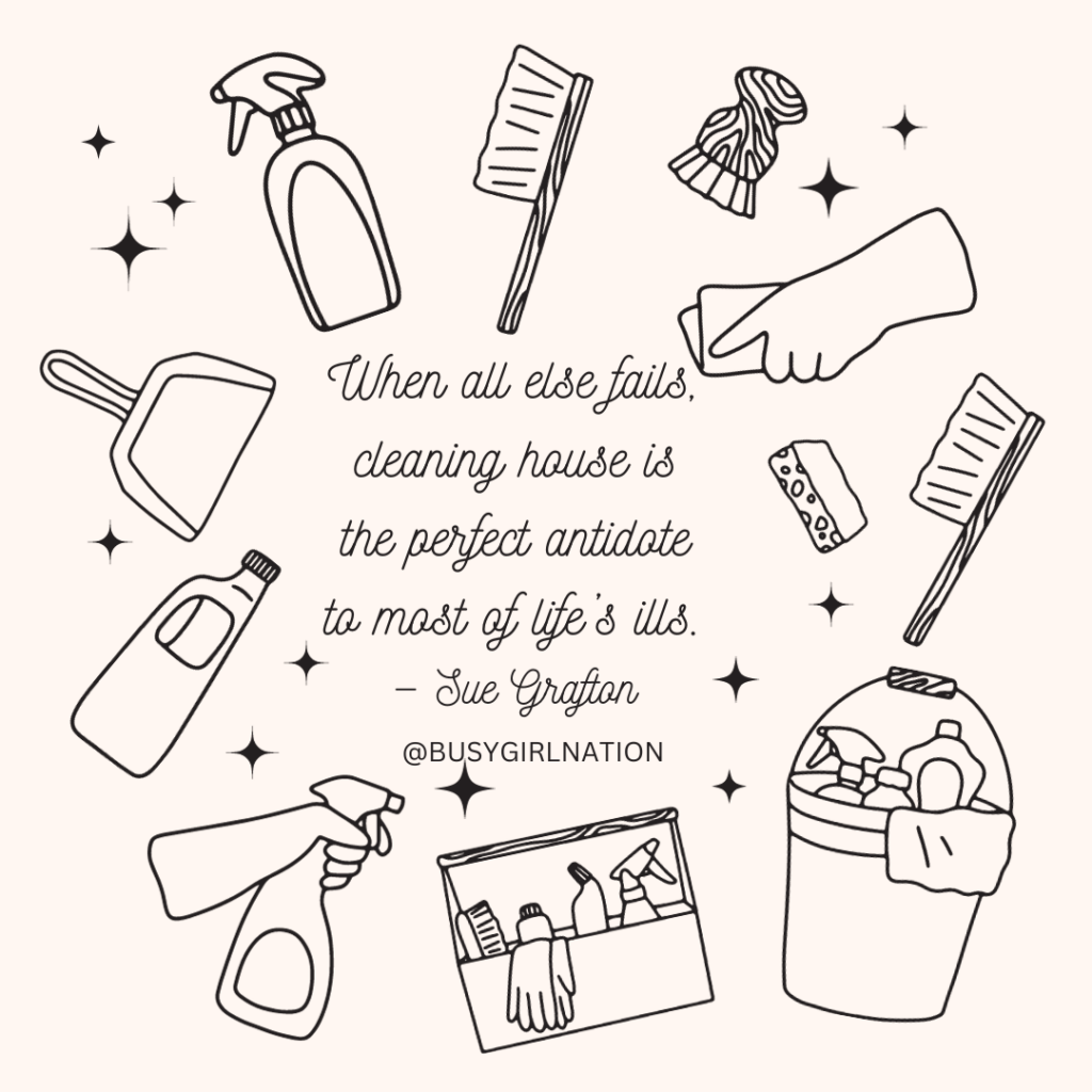 Illustration of cleaning supplies surrounding a quote by Sue Grafton: When all else fails, cleaning house is the perfect antidote to most of lifes ills. Includes a bucket, brushes, soap, spray bottles, and a sponge.