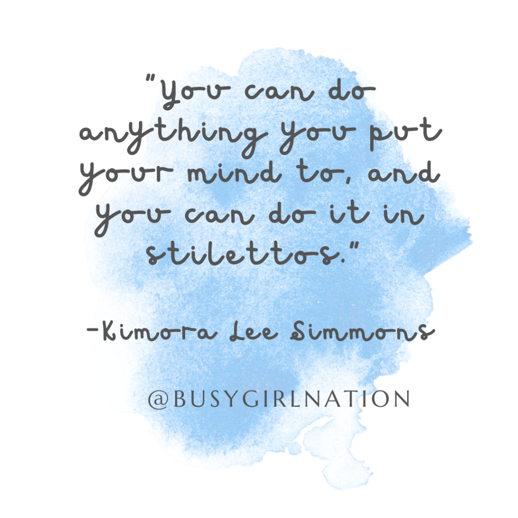 Text on a blue watercolor background reads: You can do anything you put your mind to, and you can do it in chic shoes. -Kimora Lee Simmons. Below is the handle @BUSYGIRLNATION.