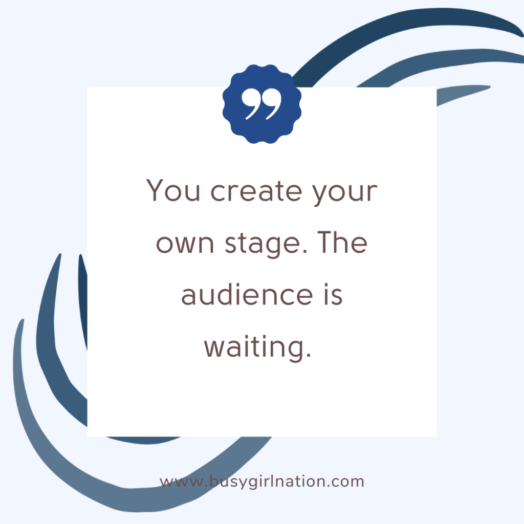 A motivational quote on a white background with blue abstract swirl designs: You create your own stage, where theatre magic unfolds. The audience is waiting. At the bottom, the website www.busygirlnation.com is displayed.