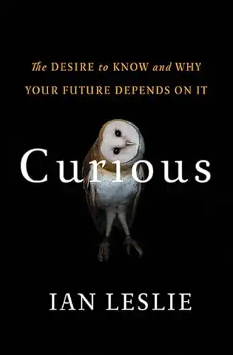 Curious: The Desire to Know and Why Your Future Depends On It