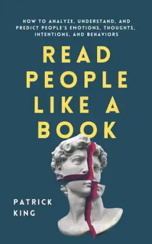 Read People Like a Book: How to Analyze, Understand, and Predict People s Emotions, Thoughts, Intentions, and Behaviors (How to be More Likable and Charismatic)