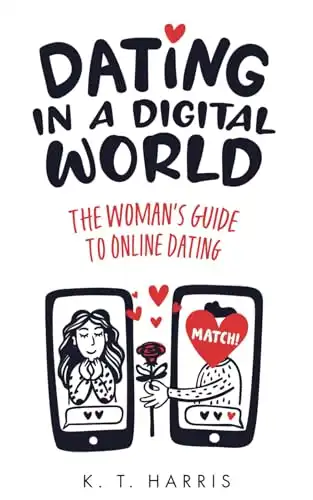 Dating In A Digital World: The Woman's Guide to Online Dating