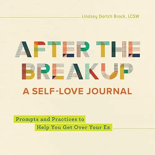 After the Breakup: A Self-Love Journal: Prompts and Practices to Help You Get Over Your Ex