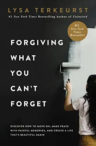 Forgiving What You Can't Forget: Discover How to Move On, Make Peace with Painful Memories, and Create a Life That s Beautiful Again