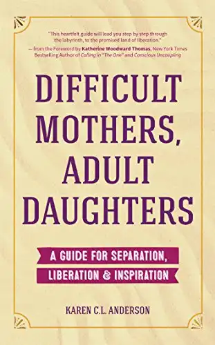 Difficult Mothers, Adult Daughters: A Guide For Separation, Liberation & Inspiration (Self care gift for women)