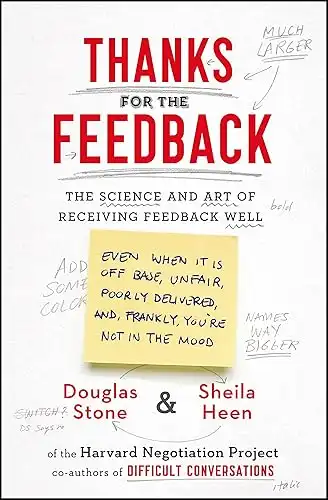 Thanks for the Feedback: The Science and Art of Receiving Feedback Well